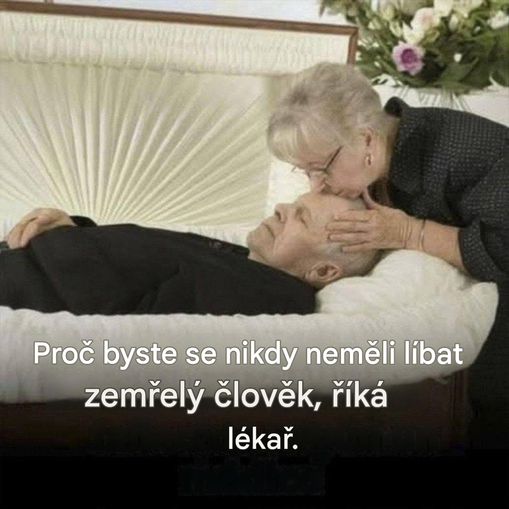 Nikdy nelibte zesnulého člověka, protože to může… Více