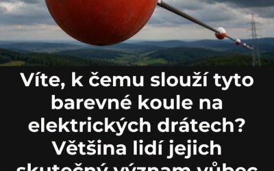 Víte, k čemu slouží tyto barevné koule na elektrických drátech? Většina lidí jejich skutečný význam vůbec nezn