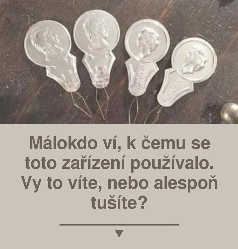 Málokdo ví, k čemu se toto zařízení používalo. Vy to víte, nebo alespoň tušíte?